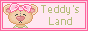<Teddys Land>